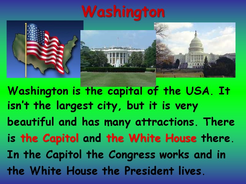 Washington Washington is the capital of the USA. It  isn’t the largest city,